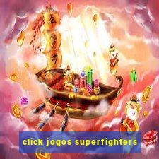 click jogos superfighters